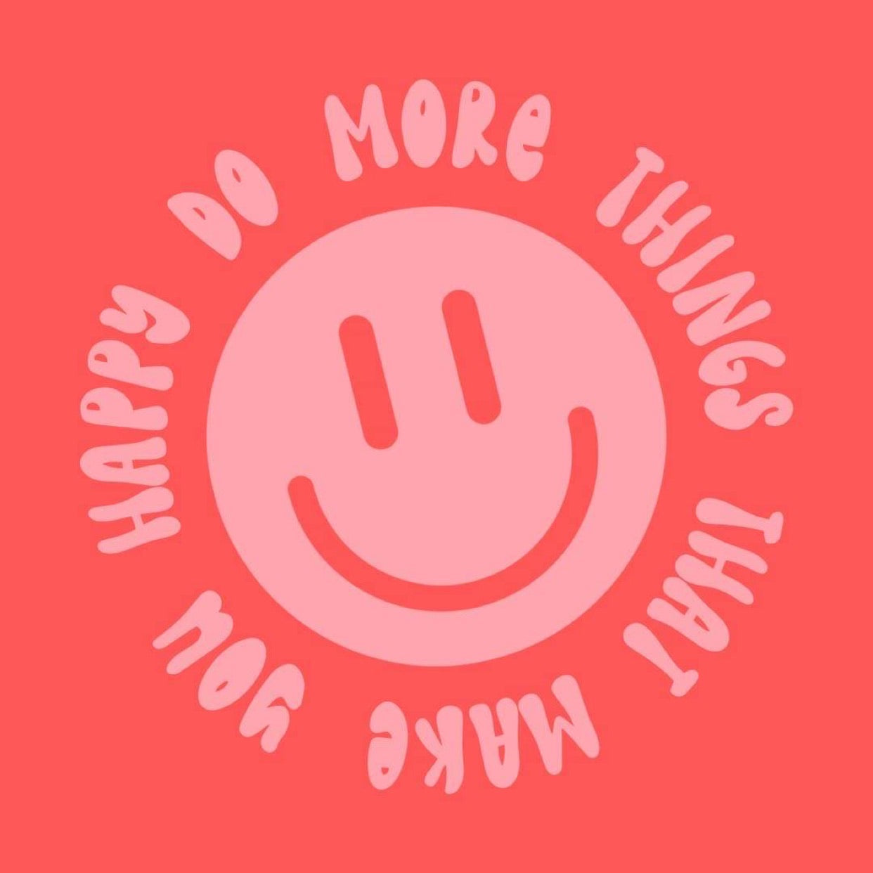 do more things that make you happy t shirt